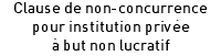 Clause de non-concurrence pour institution privée à but non lucratif