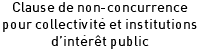 Clause de non-concurrence pour collectivité et institutions d’intérêt public